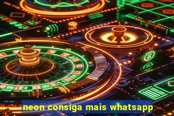 neon consiga mais whatsapp